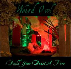 Weird Owl : Build Your Beast a Fire